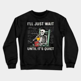 I'll Just Wait Until It’s Quiet Teachers Funny Halloween Costume Crewneck Sweatshirt